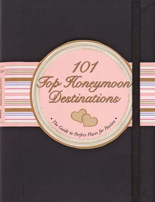 Cover of the book 101 Top Honeymoon Destinations by Elizabeth Borsting, Peter Pauper Press, Inc.