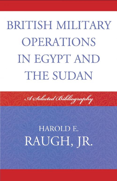 Cover of the book British Military Operations in Egypt and the Sudan by Harold E. Raugh Jr., Scarecrow Press