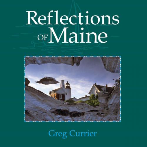 Cover of the book Reflections of Maine by Greg Currier, Down East Books