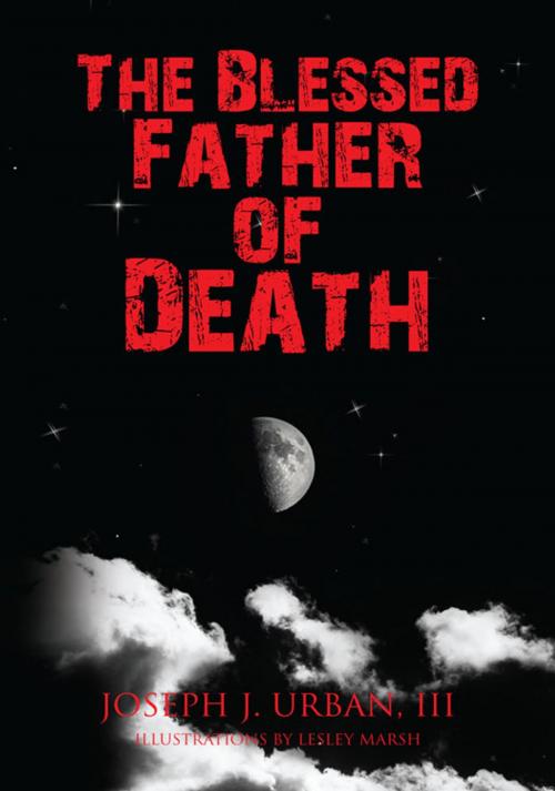 Cover of the book The Blessed Father of Death by Joseph J. Urban III, Xlibris US