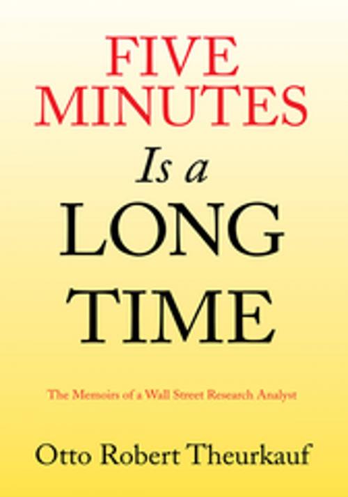 Cover of the book Five Minutes Is a Long Time by Otto Robert Theurkauf, Xlibris US