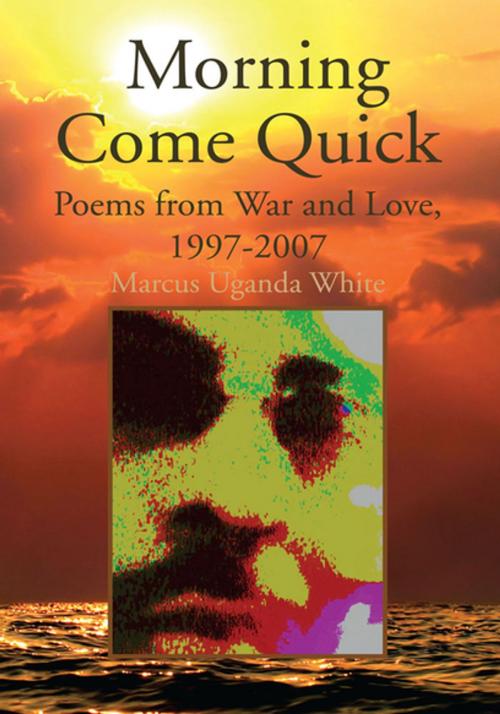 Cover of the book Morning Come Quick by Marcus Uganda White, Xlibris US