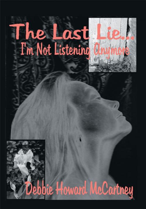 Cover of the book The Last Lie... I'm Not Listening Anymore by Debbie Howard McCartney, Trafford Publishing