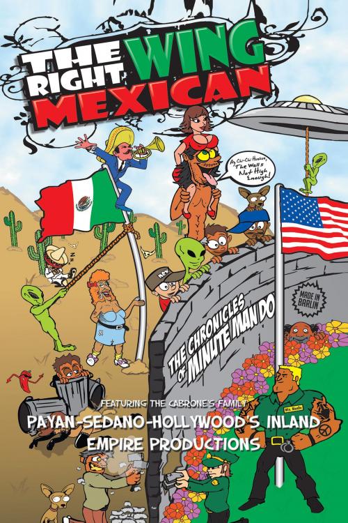 Cover of the book The Right Wing Mexican - the Chronicles of Minutemando by Payan-Sedano-Hollywood's Inland Empire, AuthorHouse