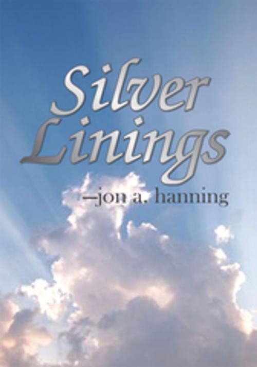 Cover of the book Silver Linings by Jon A. Hanning, Xlibris US