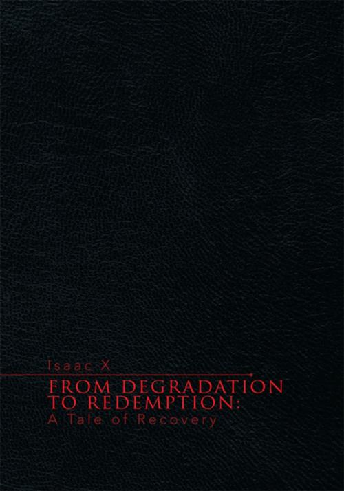 Cover of the book From Degradation to Redemption: by Isaac X, Xlibris US