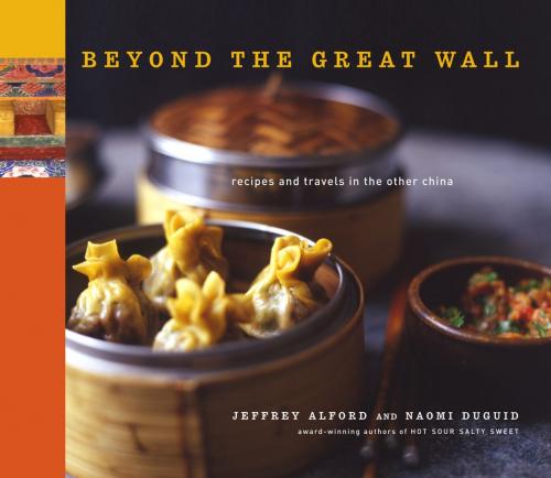 Cover of the book Beyond the Great Wall by Jeffrey Alford, Naomi Duguid, Artisan