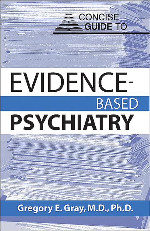 Cover of the book Concise Guide to Evidence-Based Psychiatry by Gregory E. Gray, MD PhD, American Psychiatric Publishing