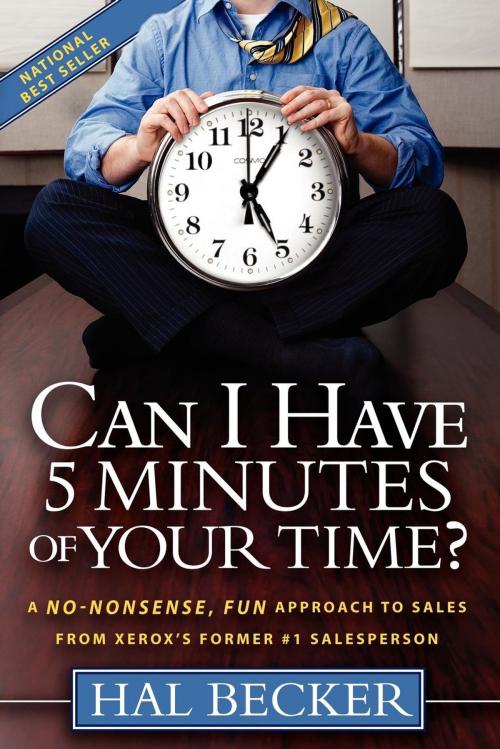 Cover of the book Can I Have 5 Minutes of Your Time?: A No-Nonsense, Fun Approach to Sales from Xerox's Former #1 Salesperson by Hal Becker, Morgan James Publishing