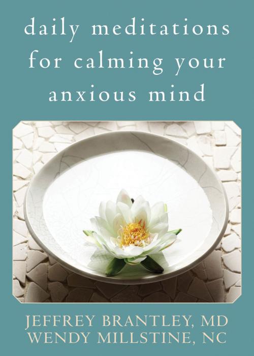 Cover of the book Daily Meditations for Calming Your Anxious Mind by Jeffrey Brantley, MD, Wendy Millstine, NC, New Harbinger Publications
