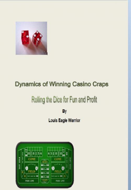 Cover of the book Dynamics of Winning Casino Craps by Louis Eagle Warrior, FreshStart
