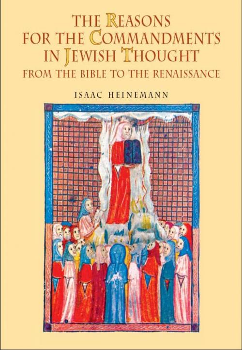 Cover of the book The Reasons for the Commandments in Jewish Thought: From the Bible to the Renaissance by Isaac Heinemann, Leonard Levin, Academic Studies Press