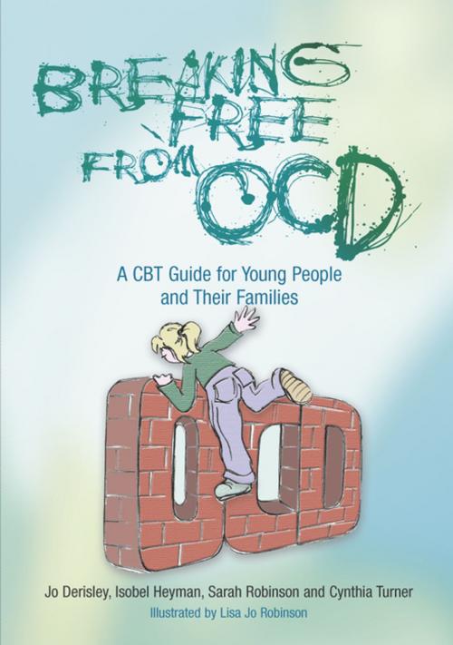 Cover of the book Breaking Free from OCD by Jo Derisley, Isobel Heyman, Sarah Robinson, Cynthia Turner, Jessica Kingsley Publishers