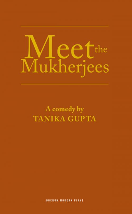 Cover of the book Meet the Mukherjees by Tanika Gupta, Oberon Books