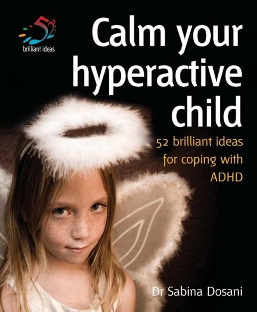 Cover of the book Calm your hyperactive child by Dr Sabina Dosani, Infinite Ideas