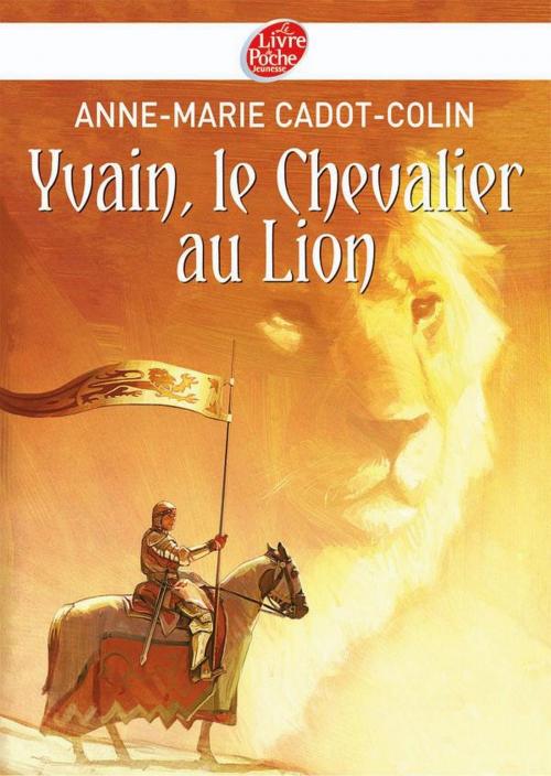 Cover of the book Yvain, le Chevalier au Lion by Anne-Marie Cadot-Colin, François Baranger, Livre de Poche Jeunesse