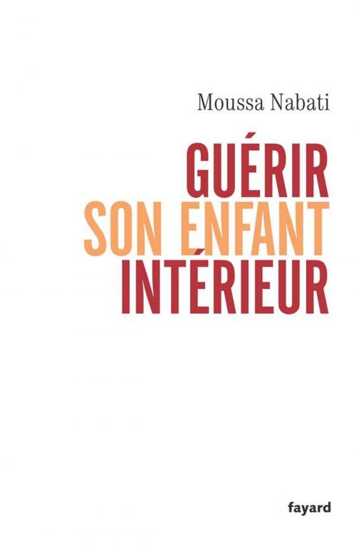 Cover of the book Guérir son enfant intérieur by Moussa Nabati, Fayard