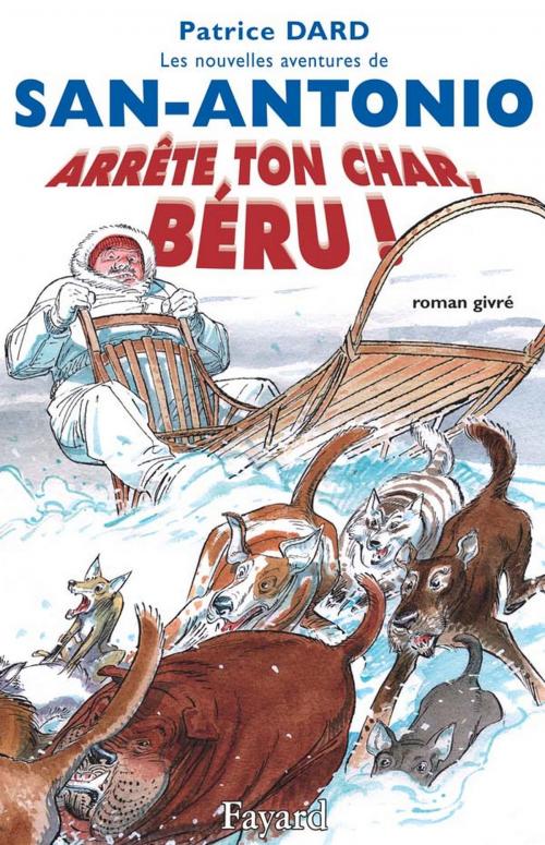 Cover of the book Les nouvelles aventures de San-Antonio. Arrête ton char, Béru! by Patrice Dard, Fayard