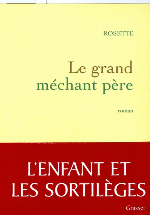 Cover of the book le grand méchant père by Rosette, Grasset