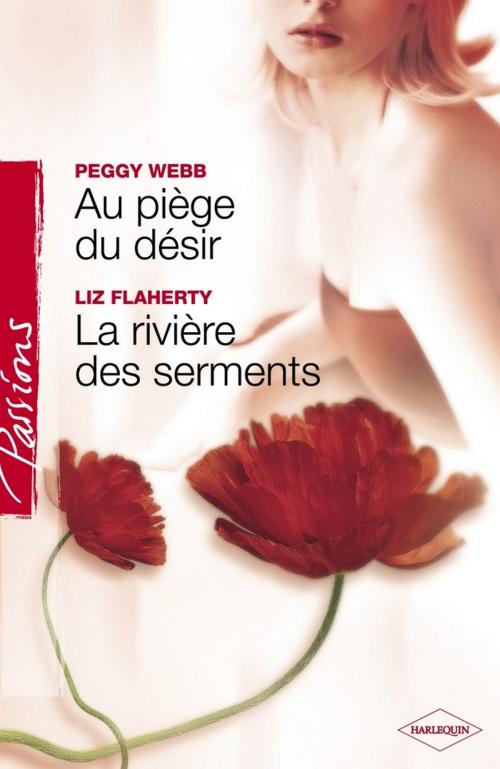 Cover of the book Au piège du désir - La rivière des serments (Harlequin Passions) by Peggy Webb, Liz Flaherty, Harlequin
