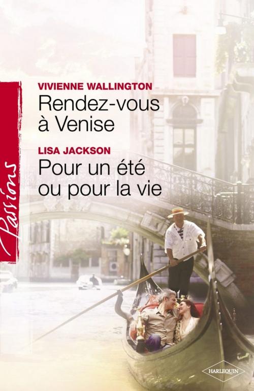 Cover of the book Rendez-vous à Venise - Pour un été ou pour la vie (Harlequin Passions) by Vivienne Wallington, Lisa Jackson, Harlequin
