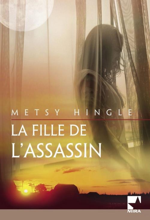 Cover of the book La fille de l'assassin (Harlequin Mira) by Metsy Hingle, Harlequin