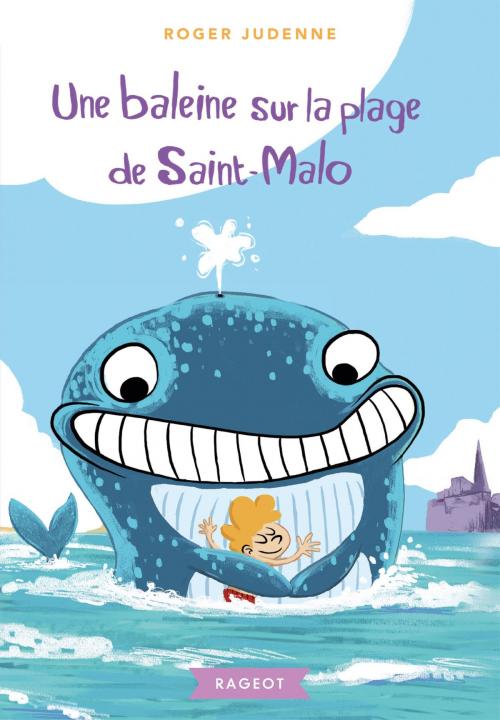 Cover of the book Une baleine sur la plage de Saint-Malo by Roger Judenne, Rageot Editeur