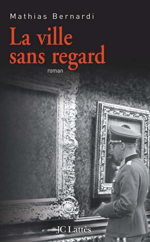 Cover of the book La ville sans regard by Mathias Bernardi, JC Lattès
