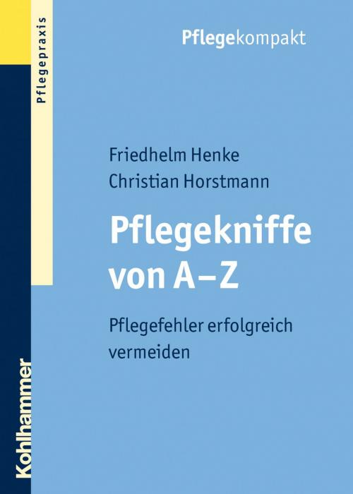 Cover of the book Pflegekniffe von A - Z by Friedhelm Henke, Christian Horstmann, Kohlhammer Verlag