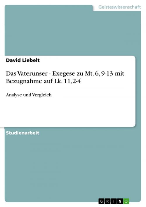 Cover of the book Das Vaterunser - Exegese zu Mt. 6, 9-13 mit Bezugnahme auf Lk. 11,2-4 by David Liebelt, GRIN Verlag