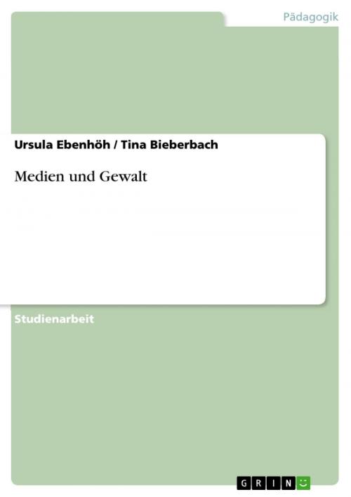 Cover of the book Medien und Gewalt by Ursula Ebenhöh, Tina Bieberbach, GRIN Verlag