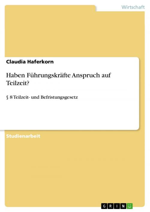Cover of the book Haben Führungskräfte Anspruch auf Teilzeit? by Claudia Haferkorn, GRIN Verlag
