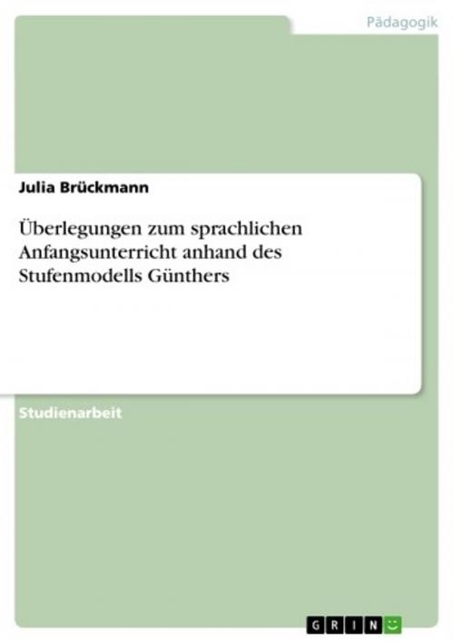 Cover of the book Überlegungen zum sprachlichen Anfangsunterricht anhand des Stufenmodells Günthers by Julia Brückmann, GRIN Verlag