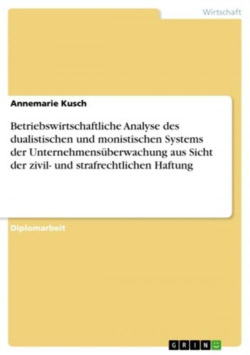 Cover of the book Betriebswirtschaftliche Analyse des dualistischen und monistischen Systems der Unternehmensüberwachung aus Sicht der zivil- und strafrechtlichen Haftung by Annemarie Kusch, GRIN Verlag