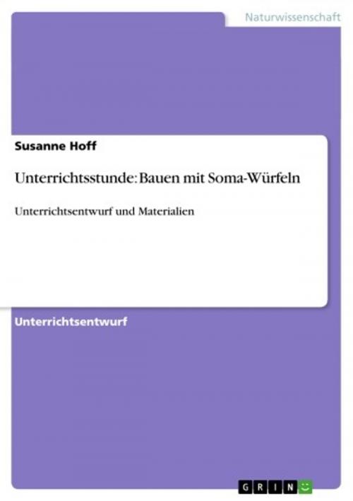 Cover of the book Unterrichtsstunde: Bauen mit Soma-Würfeln by Susanne Hoff, GRIN Verlag