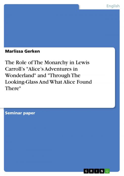 Cover of the book The Role of The Monarchy in Lewis Carroll's 'Alice's Adventures in Wonderland' and 'Through The Looking-Glass And What Alice Found There' by Marlissa Gerken, GRIN Verlag
