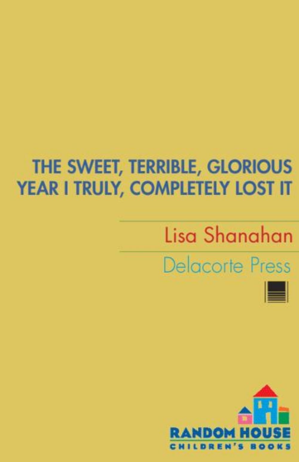 Big bigCover of The Sweet, Terrible, Glorious Year I Truly, Completely Lost It
