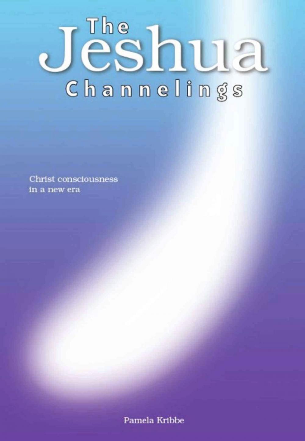 Big bigCover of THE JESHUA CHANNELINGS: Christ consciousness in a new era