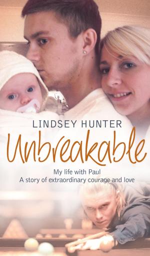 Cover of the book Unbreakable: My life with Paul – a story of extraordinary courage and love by Paul Sterry, Andrew Cleave, Rob Read