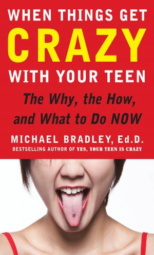 Cover of the book When Things Get Crazy with Your Teen: The Why, the How, and What to do Now by Frank Gross