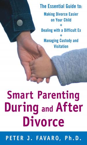 Cover of Smart Parenting During and After Divorce: The Essential Guide to Making Divorce Easier on Your Child