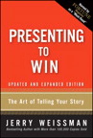 Cover of the book Presenting to Win: The Art of Telling Your Story, Updated and Expanded Edition by Mark I. Woods, Trapper Woods, Merrick Rosenberg, Daniel Silvert, Jerry Weissman, Martha I. Finney