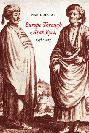 Cover of the book Europe Through Arab Eyes, 1578â€“1727 by David Stark