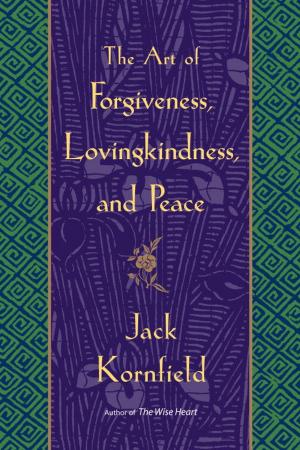 Cover of the book The Art of Forgiveness, Lovingkindness, and Peace by Penney Peirce