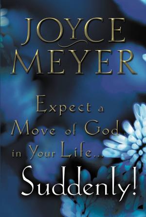 Cover of the book Expect a Move of God in Your Life...Suddenly! by Joyce Meyer