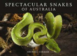 Cover of the book Spectacular Snakes of Australia by Robin Barker, Wilhelmus Vestjens