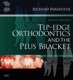 Cover of the book Tip-Edge Orthodontics and the Plus Bracket E-Book by Maureen D. Raynor, MA PGCEA ADM RMN RN RM, Jayne E. Marshall, FRCM, PFHEA, PhD, MA, PGCEA, ADM, RM, RN