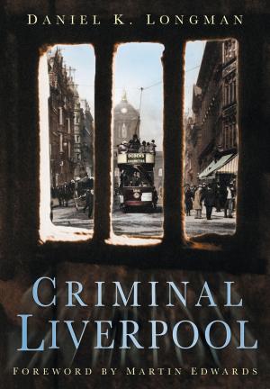 Cover of the book Criminal Liverpool by Martin Brayne