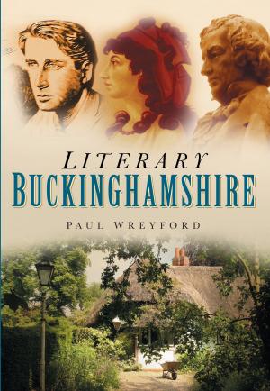 Cover of the book Literary Buckinghamshire by Peter F. Matthews