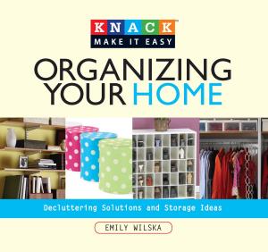 Cover of the book Knack Organizing Your Home by Carline Jean, Brenda Lane, LCCE, CD (DONA), Ilana T. Kirsch, M.D., F.A.C.O.G.